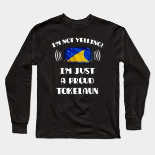 I'm Not Yelling I'm A Proud Tokelaun - Gift for Tokelaun With Roots From Tokelau Long Sleeve T-Shirt